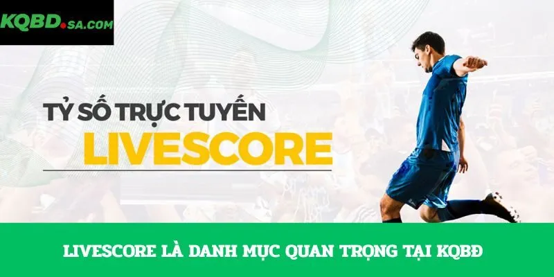 Livescore là danh mục quan trọng tại KQBĐ